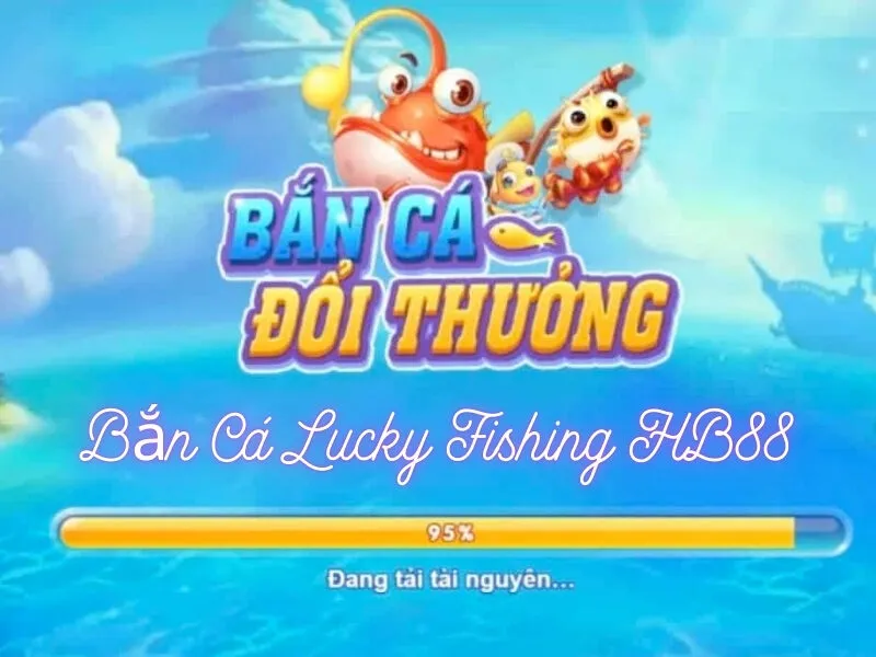 Tìm hiểu bắn cá Lucky Fishing